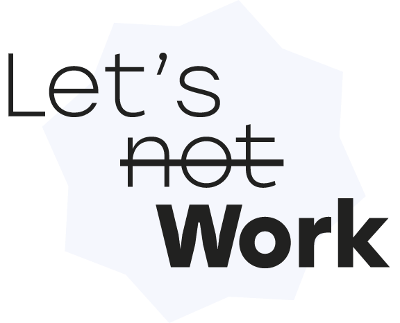 Let's not work
